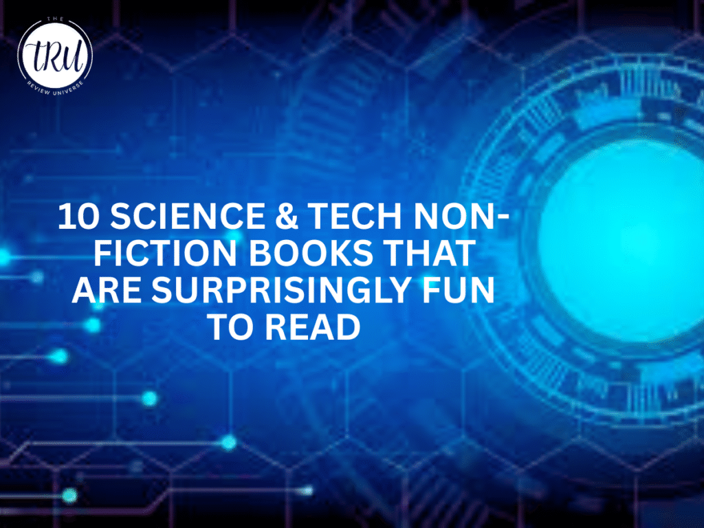 10 Science & Tech Non-Fiction Books That Are Surprisingly Fun to Read