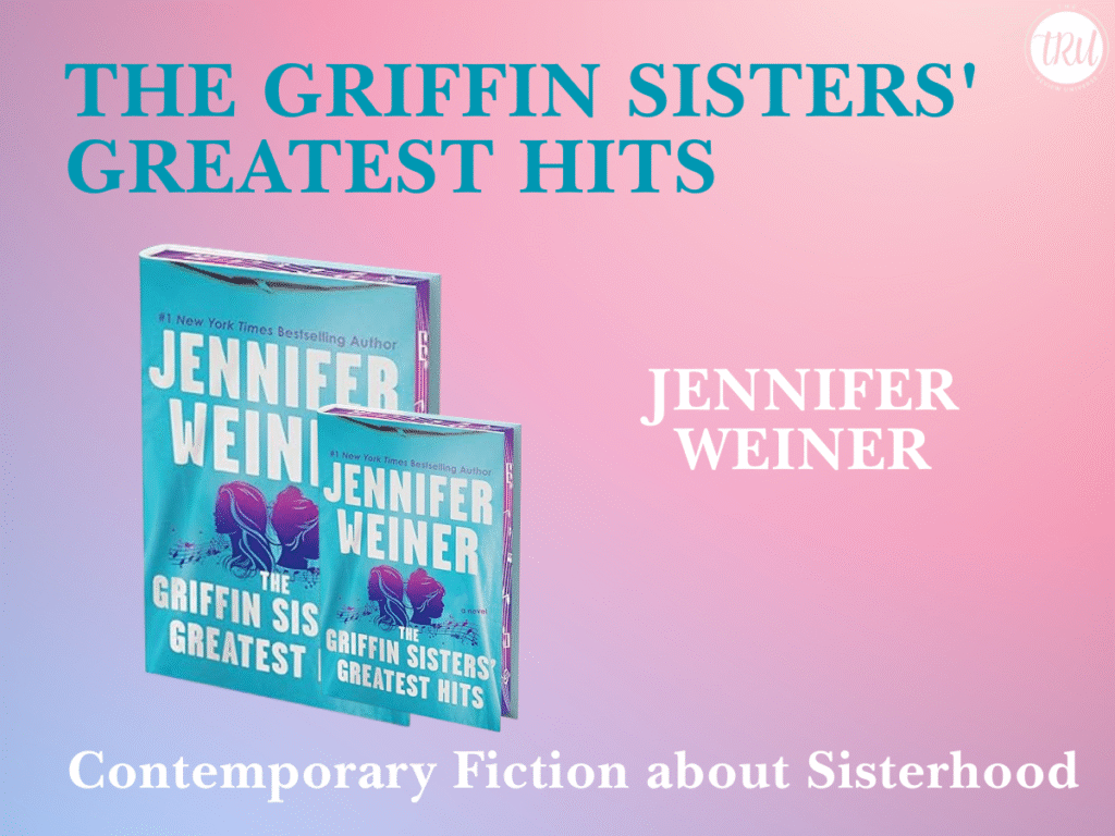 The Griffin Sisters’ Greatest Hits – Jennifer Weiner   (A Contemporary Fiction about Sisterhood)