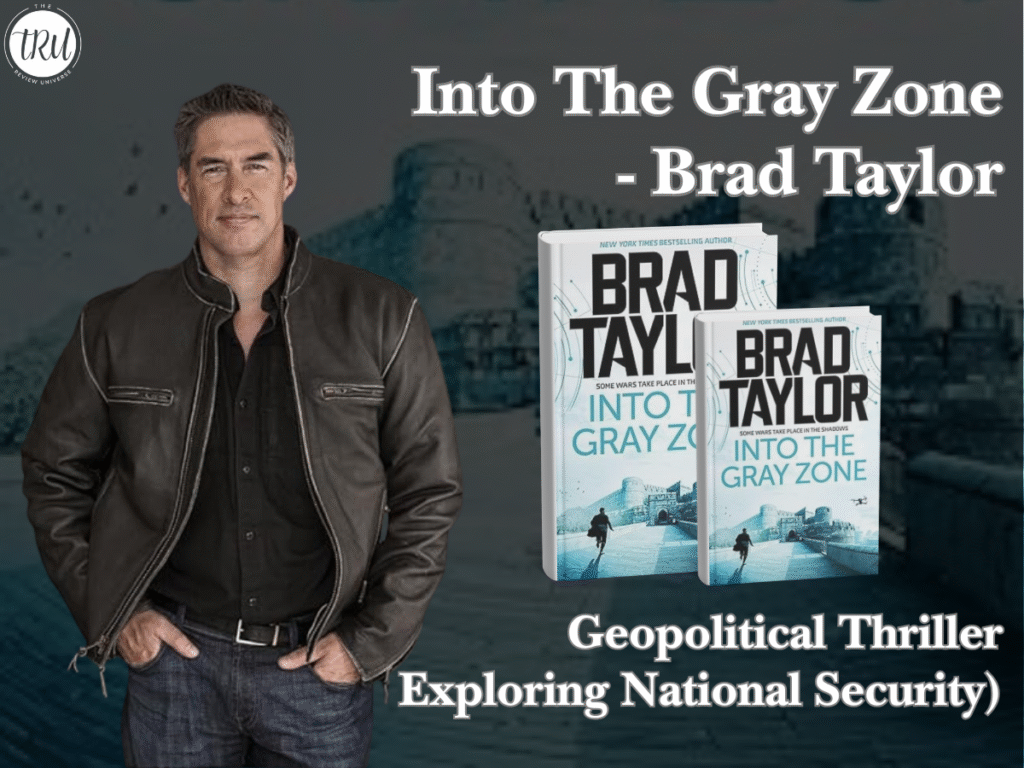 Into The Gray Zone – Brad Taylor                                                                 (A Geopolitical Thriller Exploring National Security)