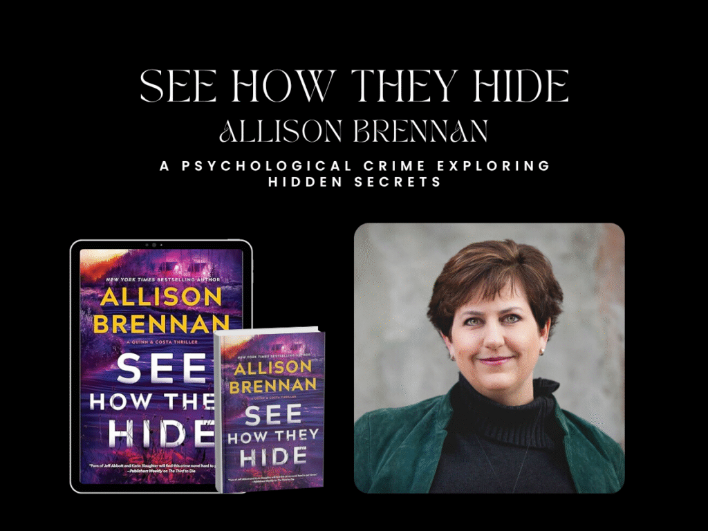 See How They Hide – Allison Brennan                                     (A Psychological Crime Exploring Hidden Secrets)