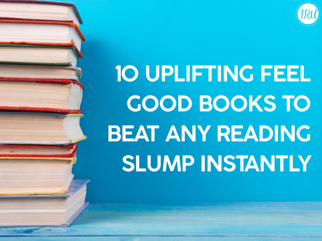 10 Uplifting Feel Good Books to Beat Any Reading Slump Instantly