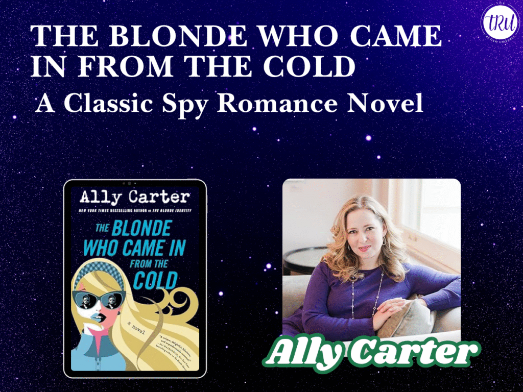 The Blonde Who Came In From The Cold – Ally Carter           (A Classic Spy Romance Novel)