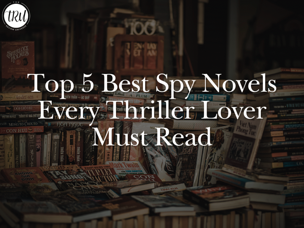 Top 5 Best Spy Novels Every Thriller Lover Must Read