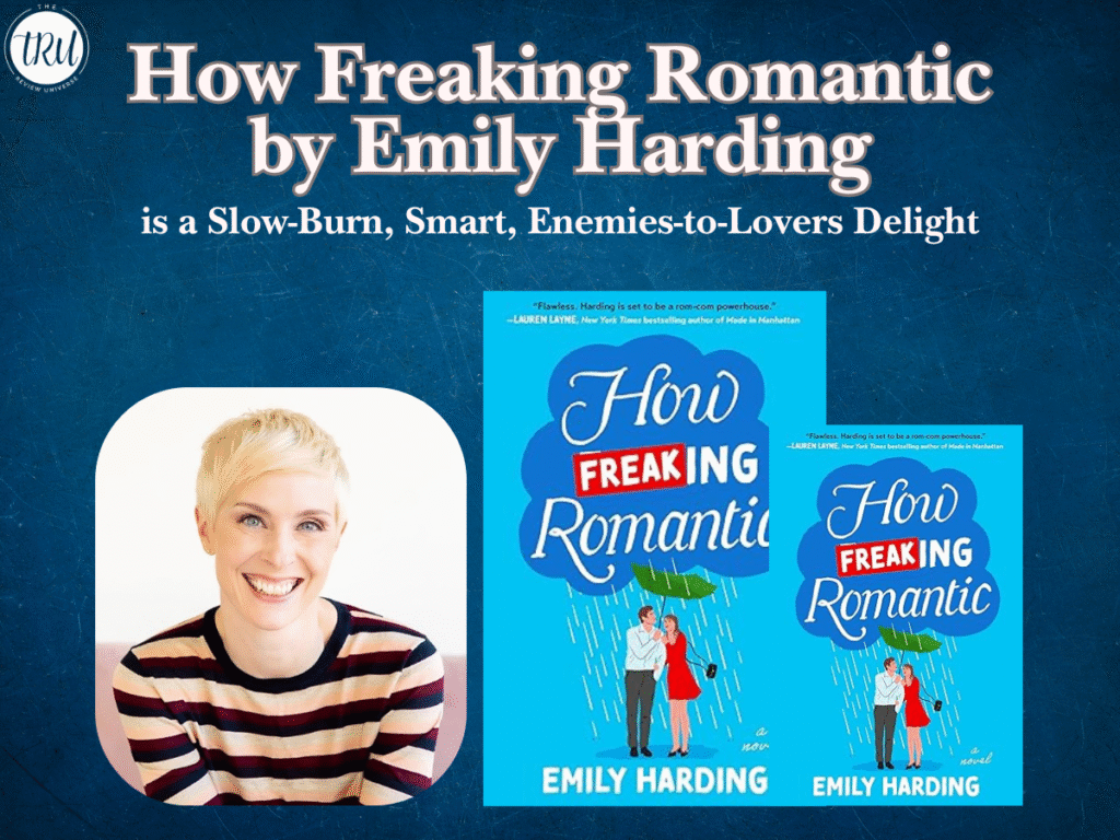 How Freaking Romantic by Emily Harding is a Slow-Burn, Smart, Enemies-to-Lovers Delight (2025)