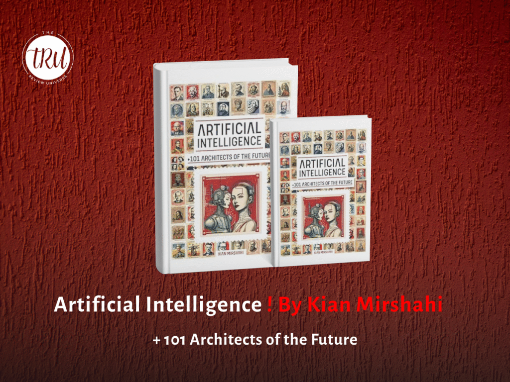 Artificial Intelligence + 101 Architects of the Future by Kian Mirshahi – Book Review and Insights