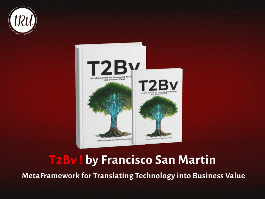 Book Review: T2Bv: MetaFramework for Translating Technology into Business Value by Francisco San Martin