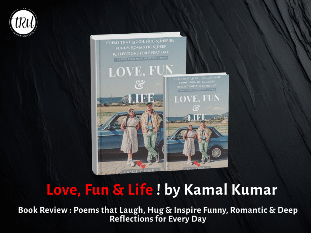 Book Review : Love, Fun & Life: Poems that Laugh, Hug & Inspire Funny, Romantic & Deep Reflections for Every Day by Kamal Kumar
