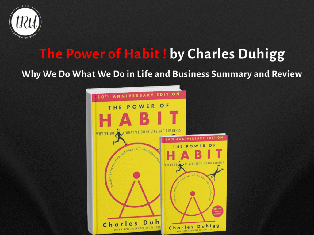 The Power of Habit by Charles Duhigg–Why We Do What We Do in Life and Business Summary and Review
