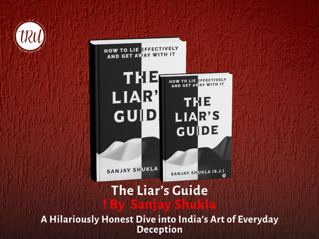Book Review: The Liar’s Guide By Sanjay Shukla- A Hilariously Honest Dive into India’s Art of Everyday Deception