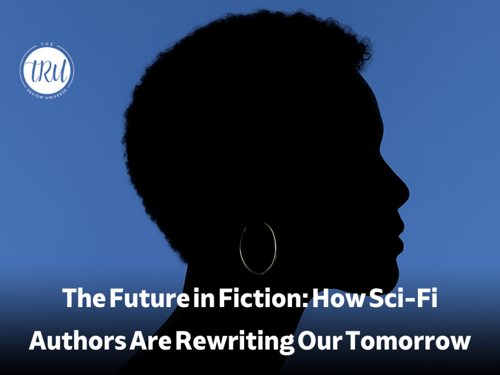 The Future in Fiction: How Sci-Fi Authors Are Rewriting Our Tomorrow