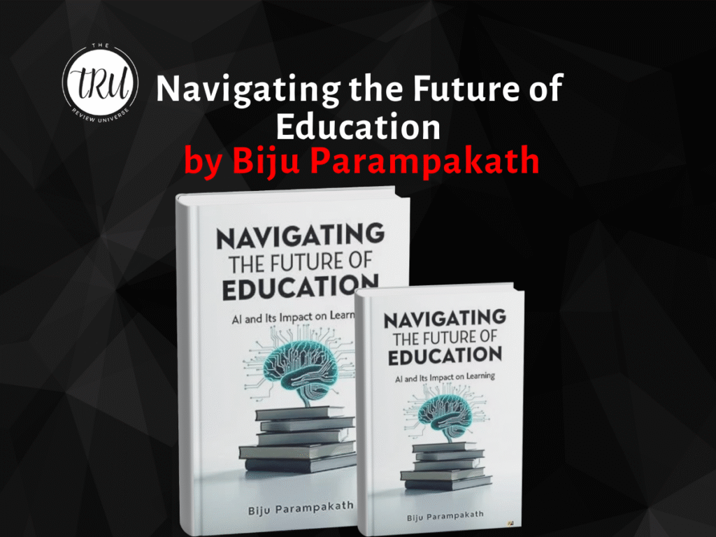 Book Review: Navigating the Future of Education: AI and Its Impact on Learning By Biju Parampakath 