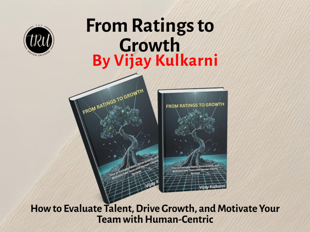 From Ratings to Growth: How to Evaluate Talent, Drive Growth, and Motivate Your Team with Human-Centric Reviews By Vijay Kulkarni