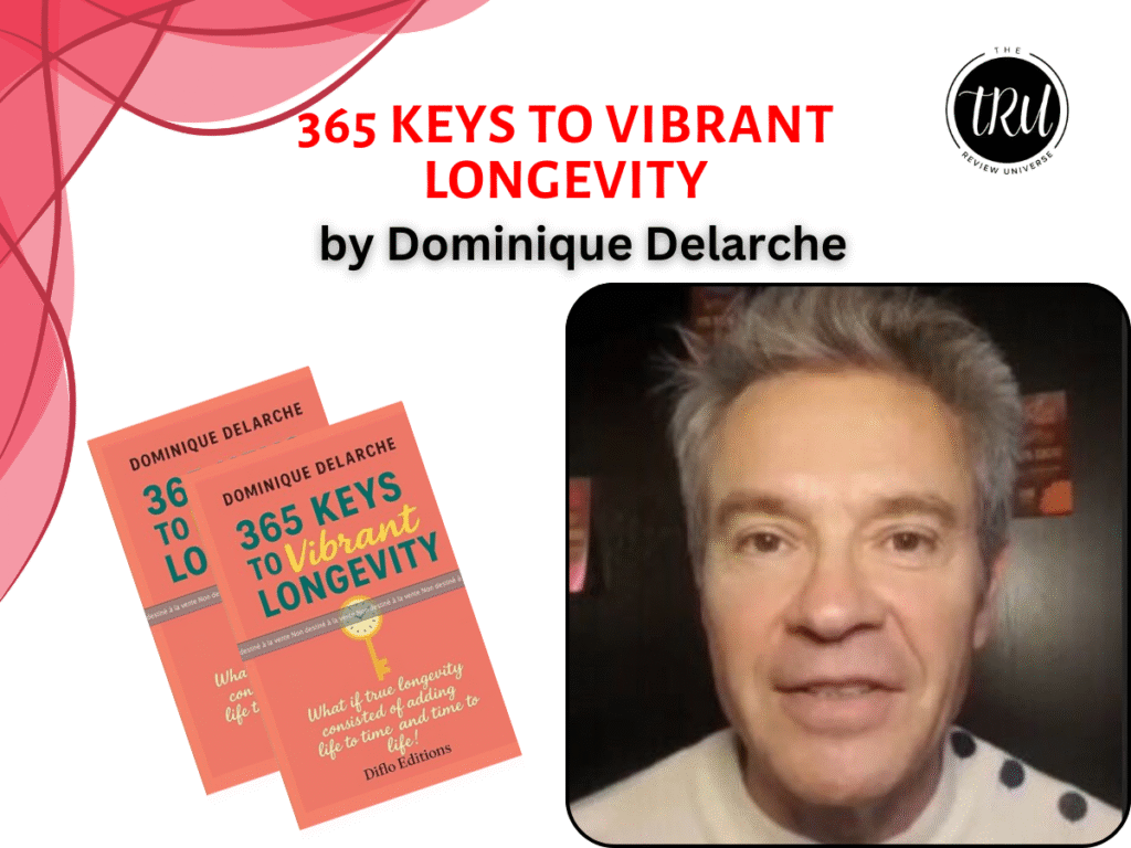 Book Review: 365 Keys to Vibrant Longevity: What if true longevity consisted of adding life to time and time to life! by Dominique Delarche