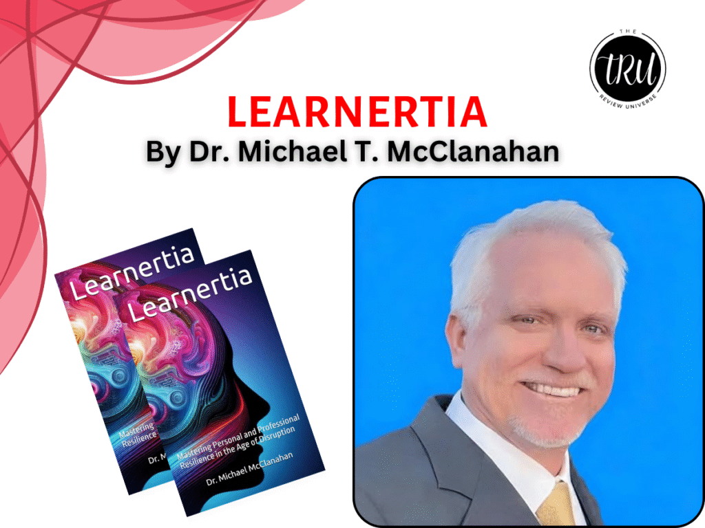 Review : Learnertia Mastering Personal and Professional Resilience in the Age of Disruption By Dr. Michael T. McClanahan