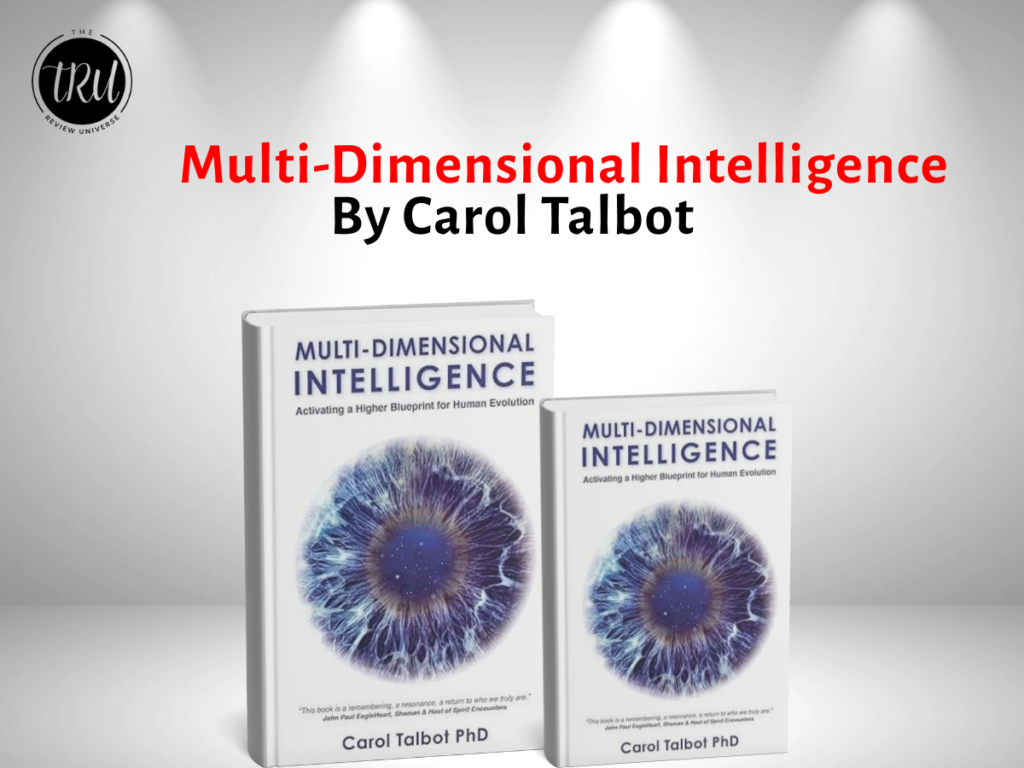 Multi-Dimensional Intelligence: Activating A Higher Blueprint for Human Evolution – A Revolutionary Guide to Human Potential By Carol Talbot
