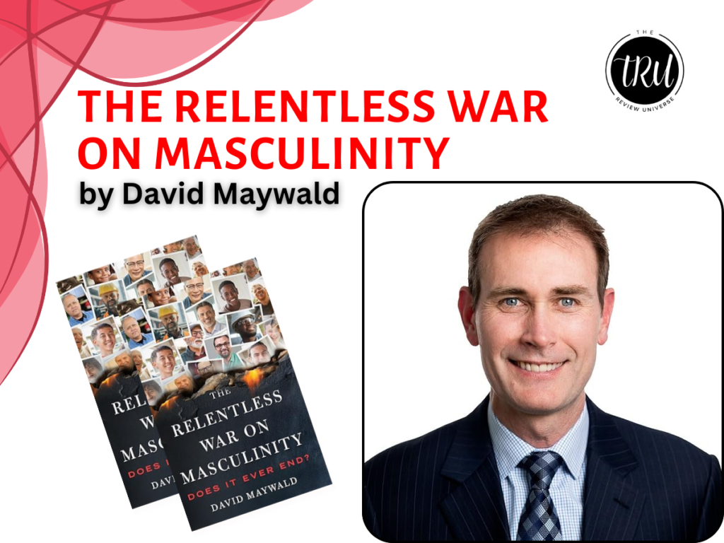 The Relentless War on Masculinity: Does it Ever End? – A Bold Examination of Men, Boys, and Society’s Breaking Point By David Maywald