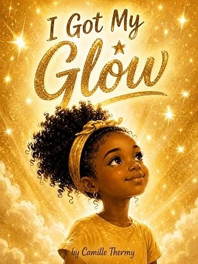 I Got My Glow by Camille Thermy book review highlighting self-care, emotional wellbeing, confidence, kindness, social-emotional learning, and a joyful read-aloud experience for children ages 3 to 8.